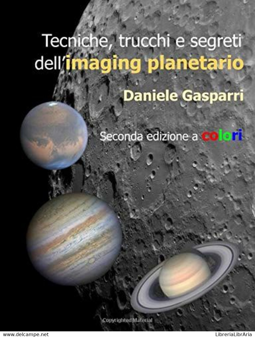 Tecniche, Trucchi E Segreti Dell'imaging Planetario ---Seconda Edizione A Colori--- - Altri & Non Classificati
