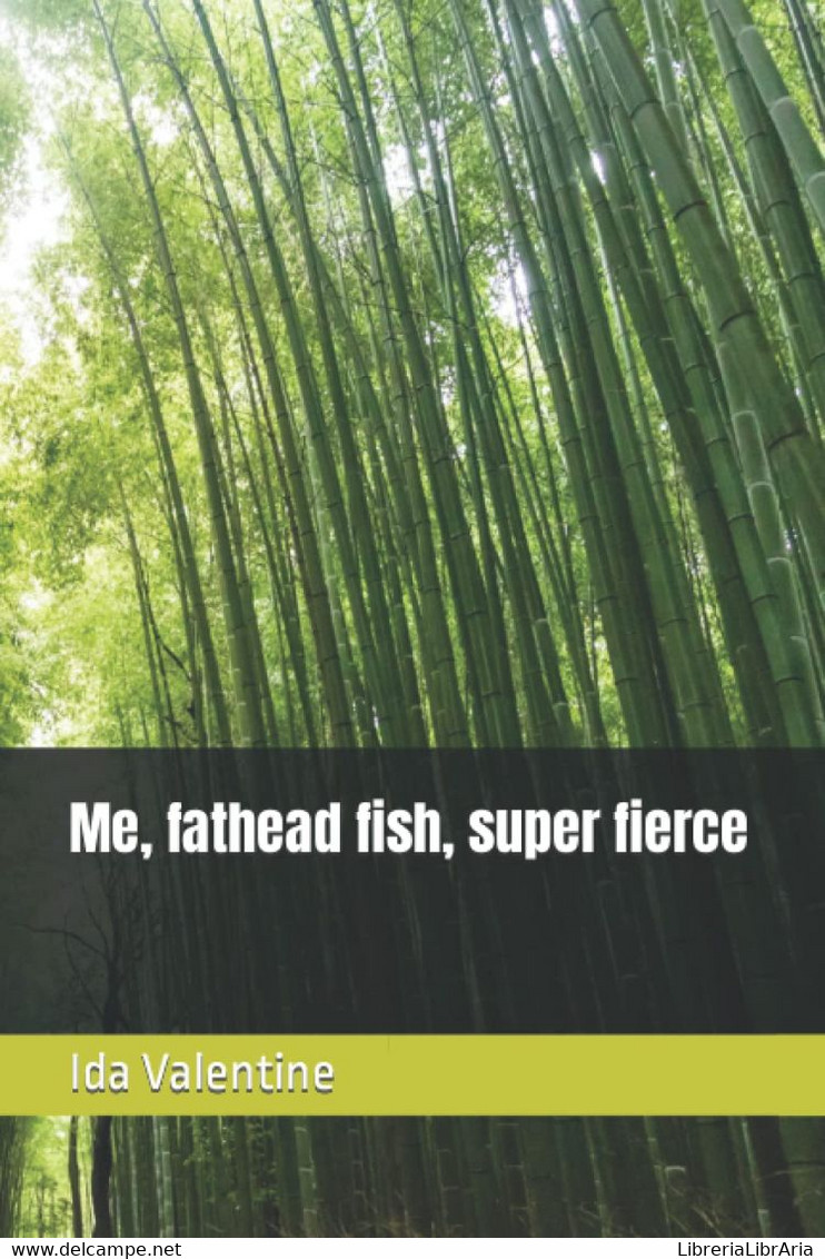Me, Fathead Fish, Super Fierce - Sagen En Korte Verhalen