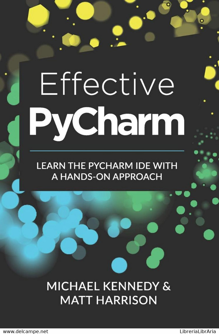 Effective PyCharm Learn The PyCharm IDE With A Hands-on Approach - Informática