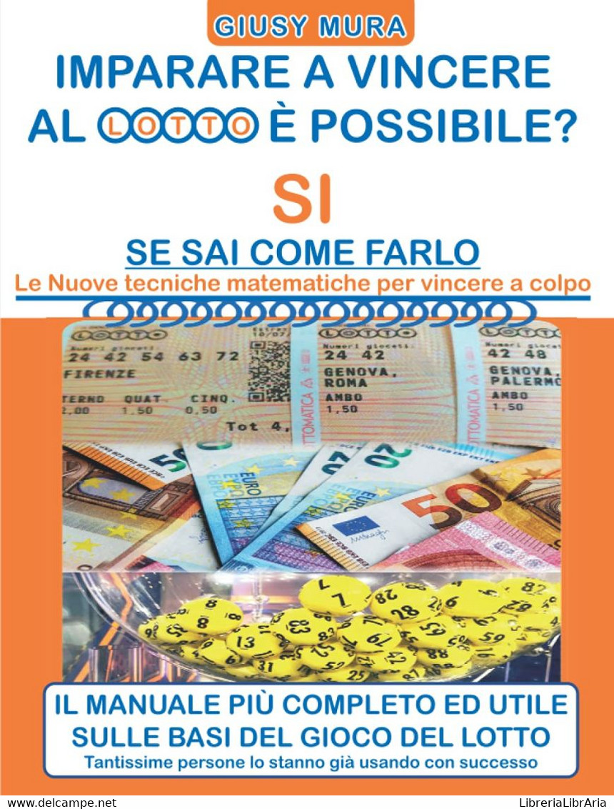 IMPARARE A VINCERE AL LOTTO E' POSSIBILE? SI SE SAI COME FARLO: Le Nuove Tecniche Matematiche Per Vincere A Colpo - Mathematik Und Physik