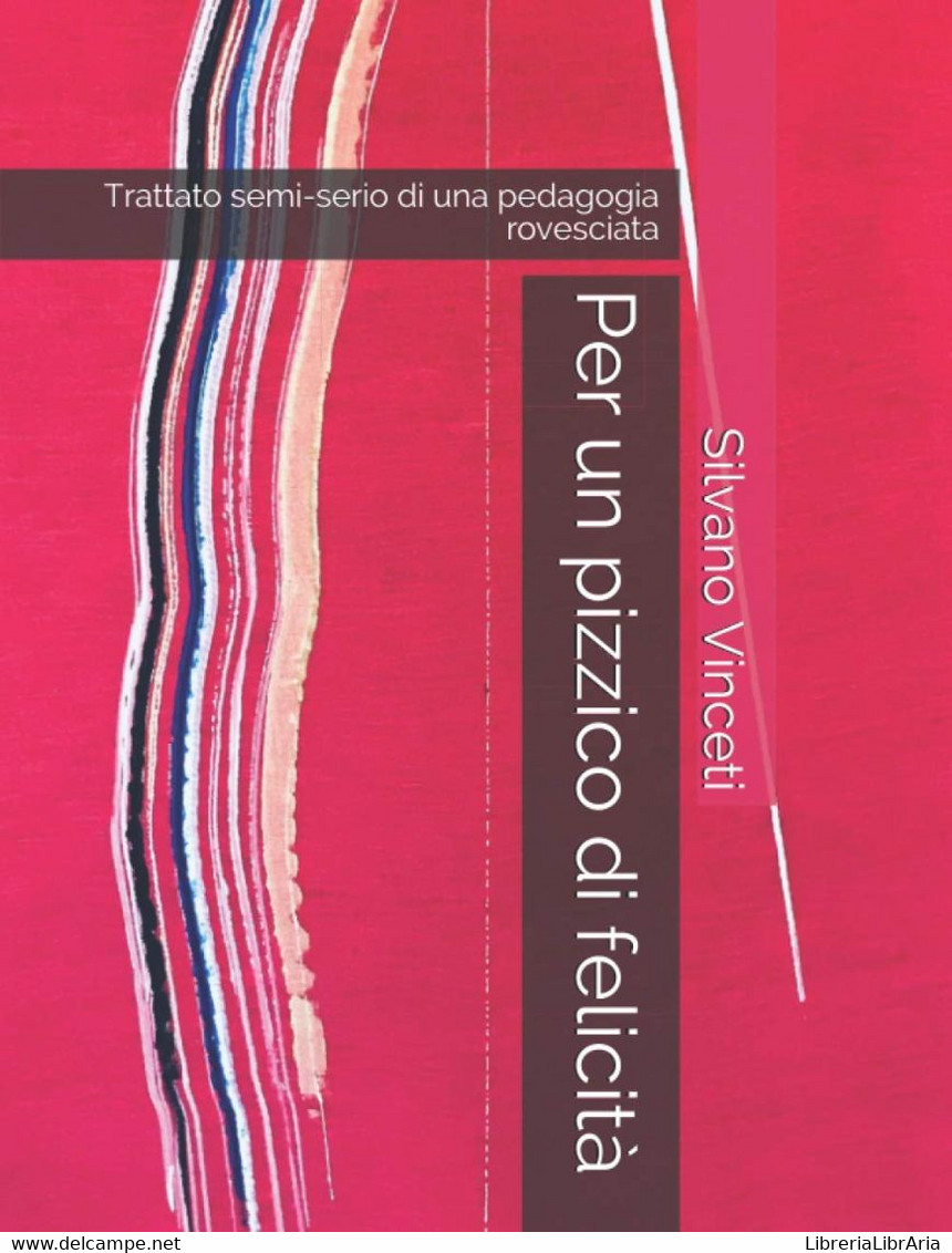 Per Un Pizzico Di Felicità: Trattato Semi-serio Di Una Pedagogia Rovesciata - Médecine, Psychologie