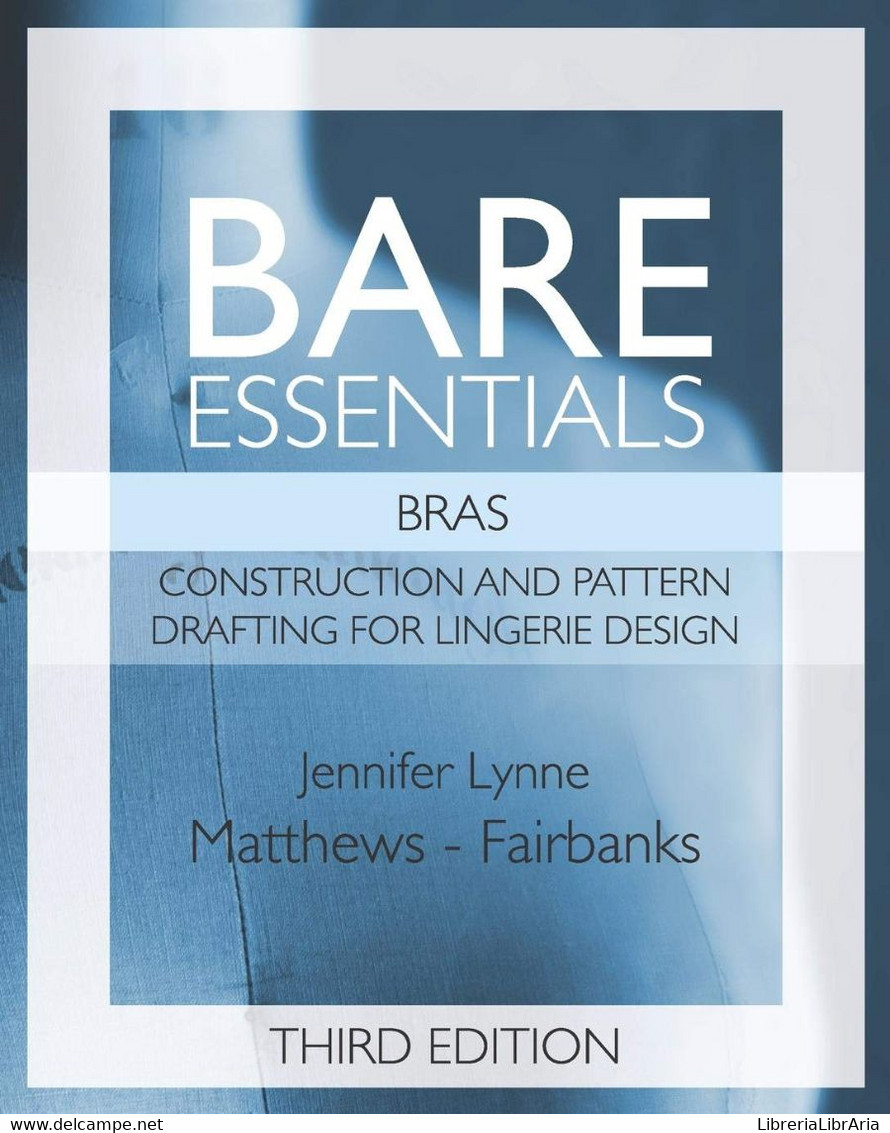 Bare Essentials: Bras - Third Edition Construction And Pattern Design For Lingerie Design - Altri & Non Classificati