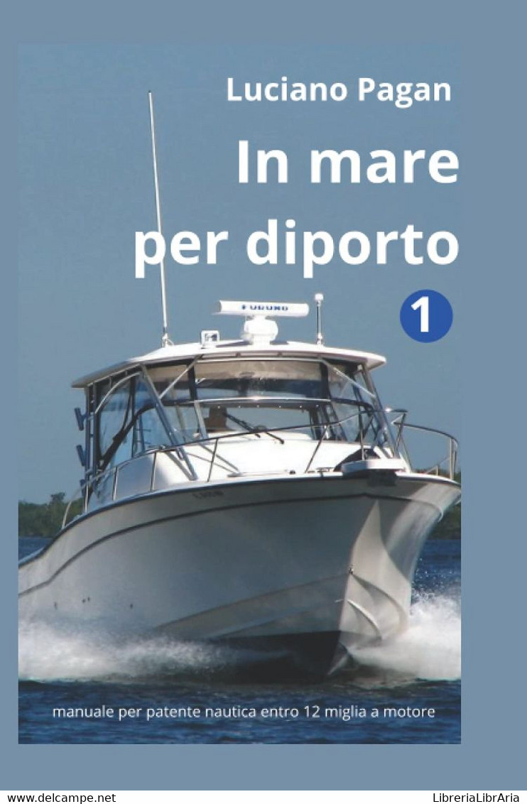 In Mare Per Diporto: Manuale Per Patente Nautica A Motore Entro 12 Miglia Con Tutorial Multimediali E Mappe Mentali - Altri & Non Classificati