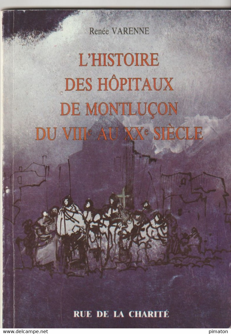 L'HISTOIRE DES HOPITAUX DE MONTLUCON DU VIIIe  AU XXe SIECLE  Petit Livre De 109 Pages Par Renée VARENNE - Bourbonnais