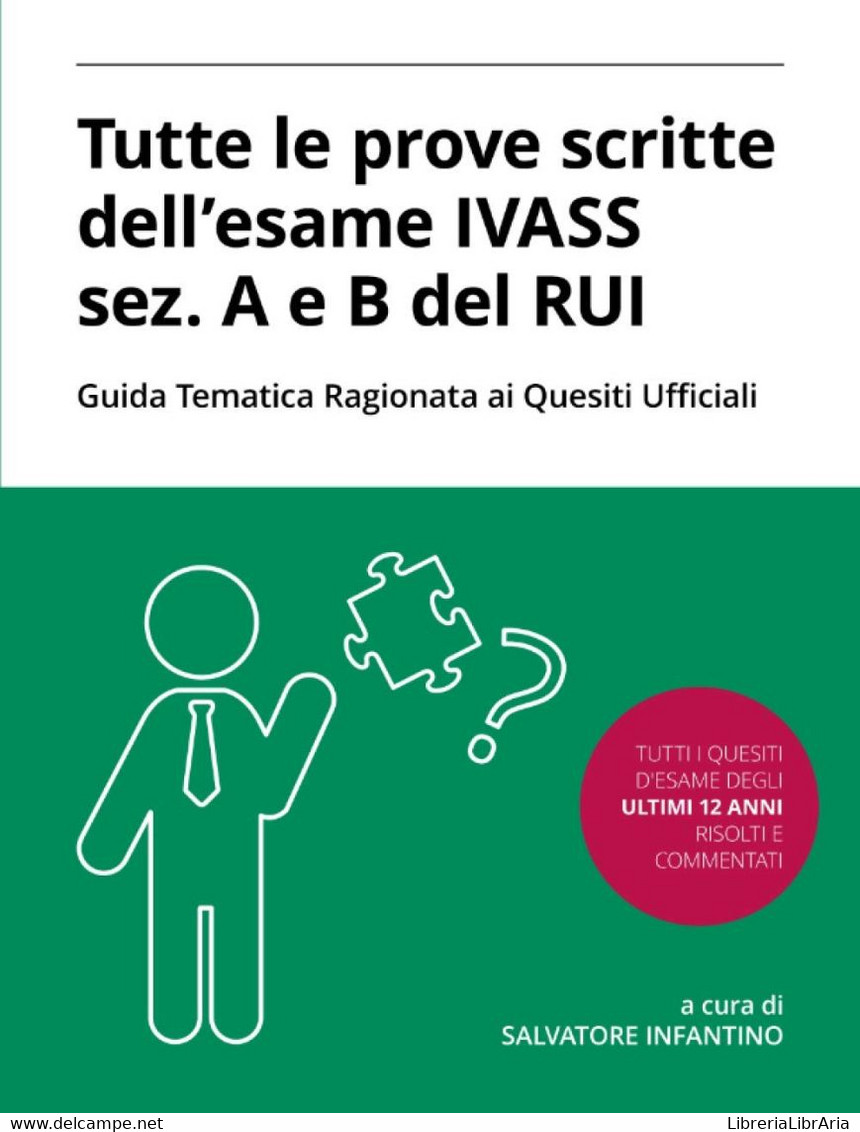 Tutte Le Prove Scritte Dell'esame IVASS Sez. A E B Del RUI Con Guida Tematica Ragionata Ai Quesiti Ufficiali - Rechten En Economie