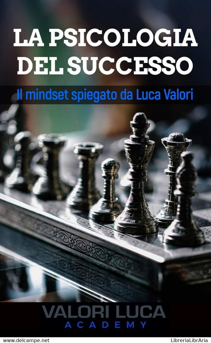 La Psicologia Del Successo Il Mindset Spiegato Da Luca Valori - Medicina, Psicologia