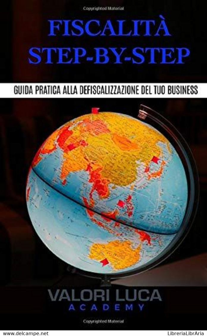 Fiscalità Step-By-Step Guida Pratica Alla Defiscalizzazione Del Tuo Business - Rechten En Economie