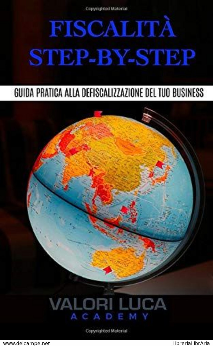 Fiscalità Step-By-Step Guida Pratica Alla Defiscalizzazione Del Tuo Business - Diritto Ed Economia