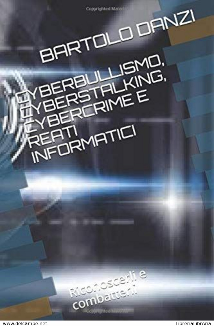 Cyberbullismo,cyberstalking,cybercrime E Reati Informatici Riconoscerli E Combatterli - Informatica