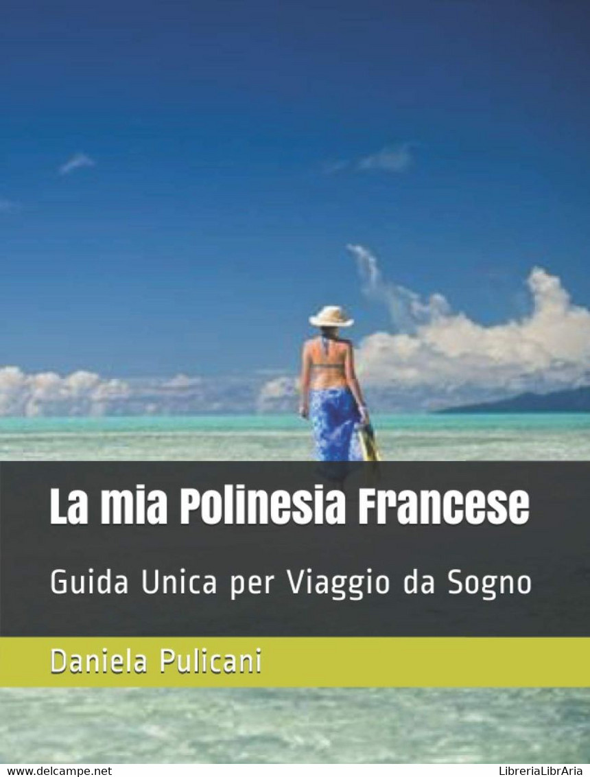 La Mia Polinesia Francese: Guida Unica Per Viaggio Da Sogno - Tourisme, Voyages