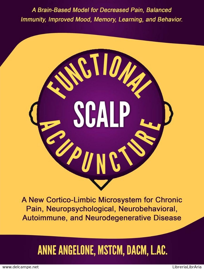 Functional Scalp Acupuncture A New Cortico-Limbic Microsystem For Chronic Pain, Neuropsychological, Neurobehavioral, Aut - Medicina, Biología, Química