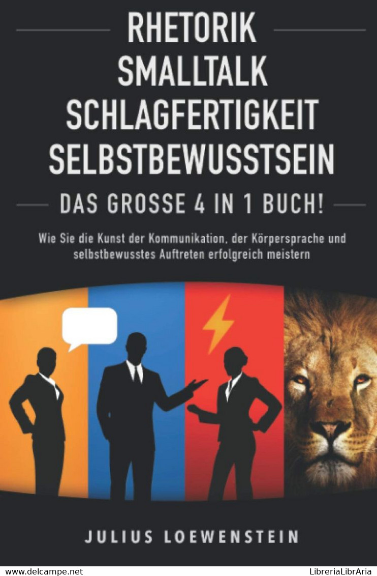 RHETORIK | SMALLTALK | SCHLAGFERTIGKEIT | SELBSTBEWUSSTSEIN - Das Große 4 In 1 Buch! Wie Sie Die Kunst Der Kommunikation - Derecho Y Economía