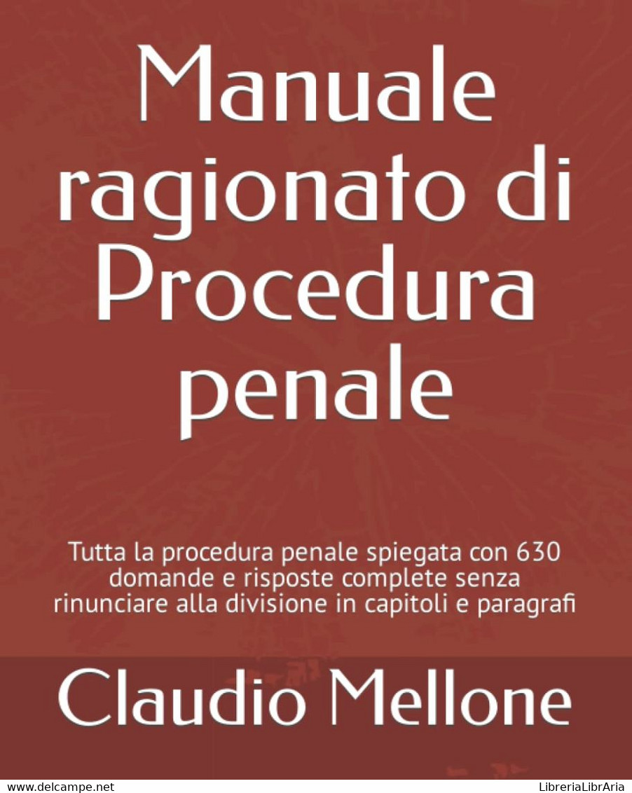 Manuale Ragionato Di Procedura Penale: Tutta La Procedura Penale Spiegata Con 630 Domande E Risposte Complete Senza Rinu - Recht Und Wirtschaft