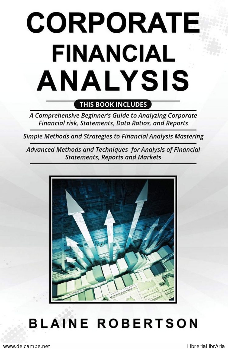 Corporate Financial Analysis 3 In 1- A Comprehensive Beginner's Guide + Simple Methods And Strategies + Advanced Methods - Droit Et économie