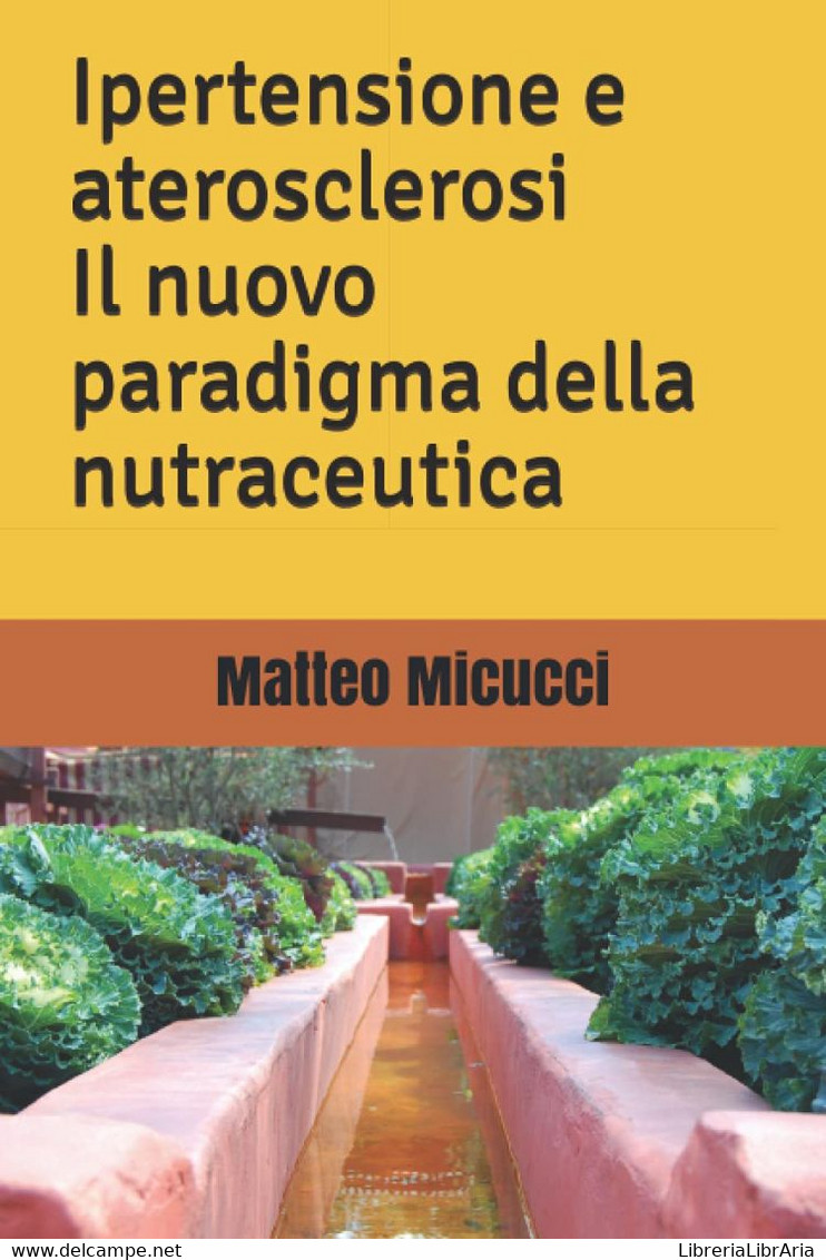 Ipertensione E Aterosclerosi Il Nuovo Paradigma Della Nutraceutica - Medicina, Psicologia