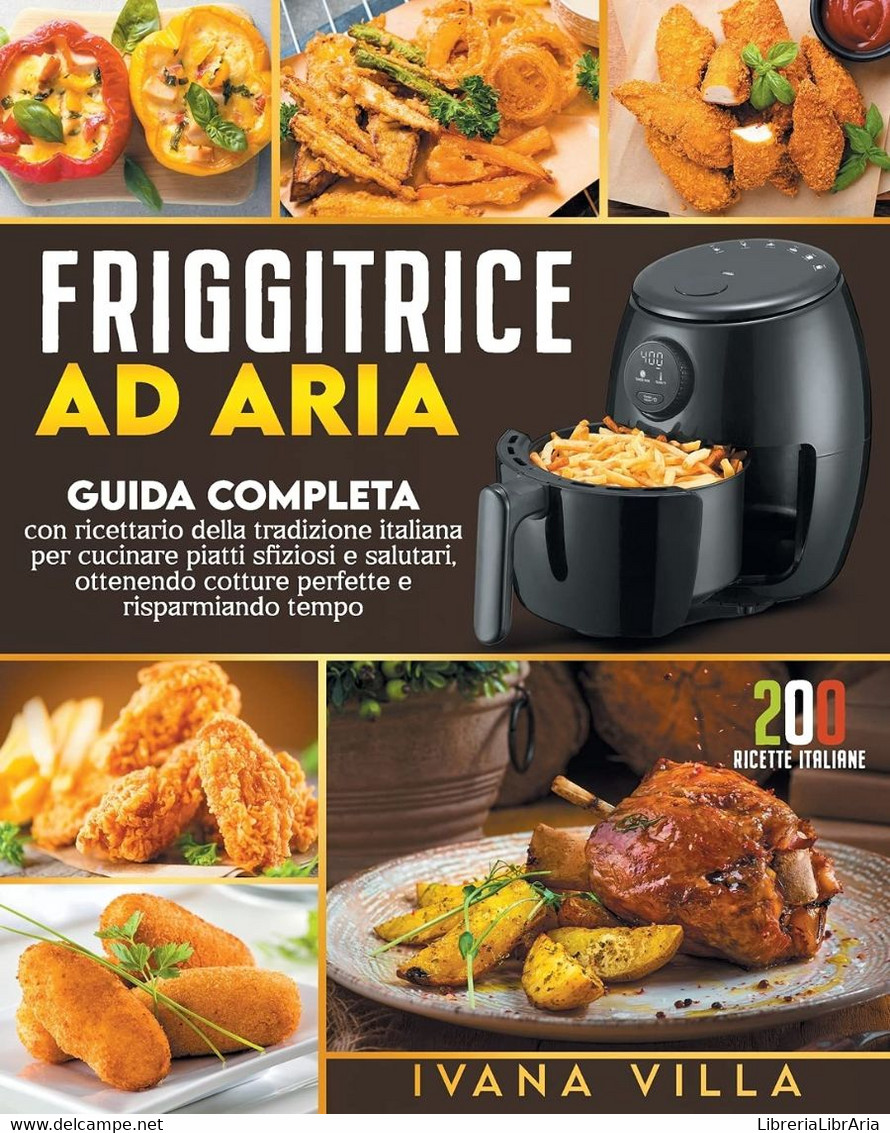 Friggitrice Ad Aria Guida Completa Con Ricettario Della Tradizione Italiana Per Cucinare Piatti Sfiziosi E Salutari, Ott - House & Kitchen