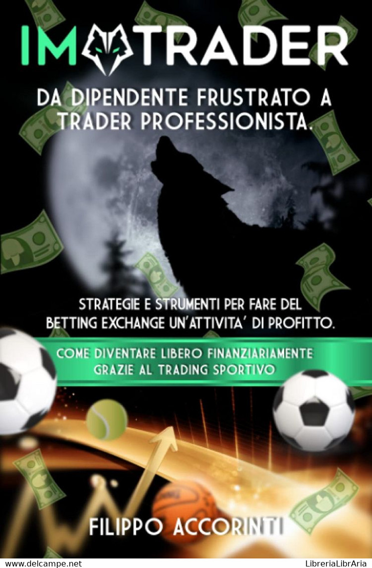 I'M TRADER - DA DIPENDENTE FRUSTRATO A TRADER SPORTIVO PROFESSIONISTA: STRATEGIE E STRUMENTI PER FARE DEL BETTING EXCHAN - Derecho Y Economía