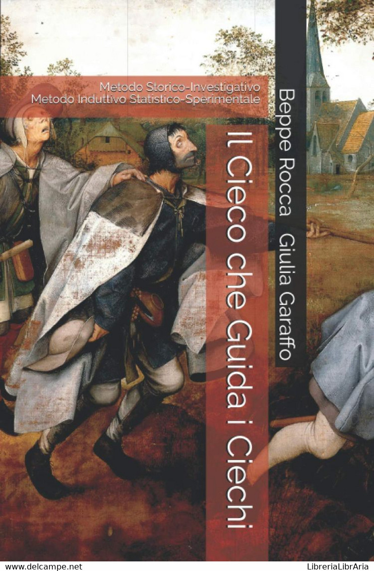 Il Cieco Che Guida I Ciechi: Metodo Storico-Investigativo Metodo Induttivo Statistico-Sperimentale - Medecine, Biology, Chemistry