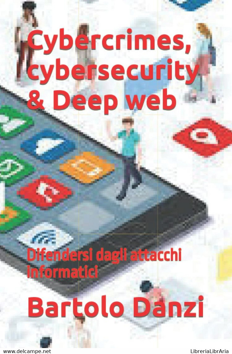 Cybercrimes, Cybersecurity And Deep Web Difendersi Dagli Attacchi Informatici - Informática