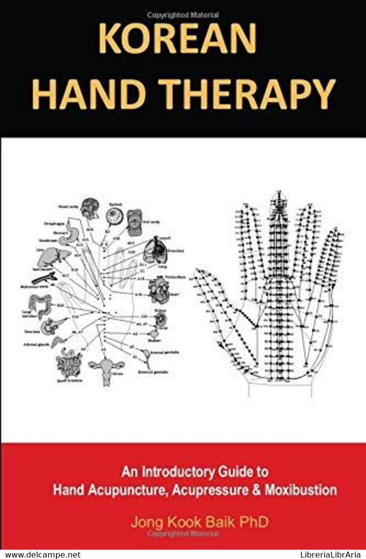 KOREAN HAND THERAPY: An Introductory Guide To Hand Acupuncture, Acupressure And Moxibustion - Salute E Bellezza