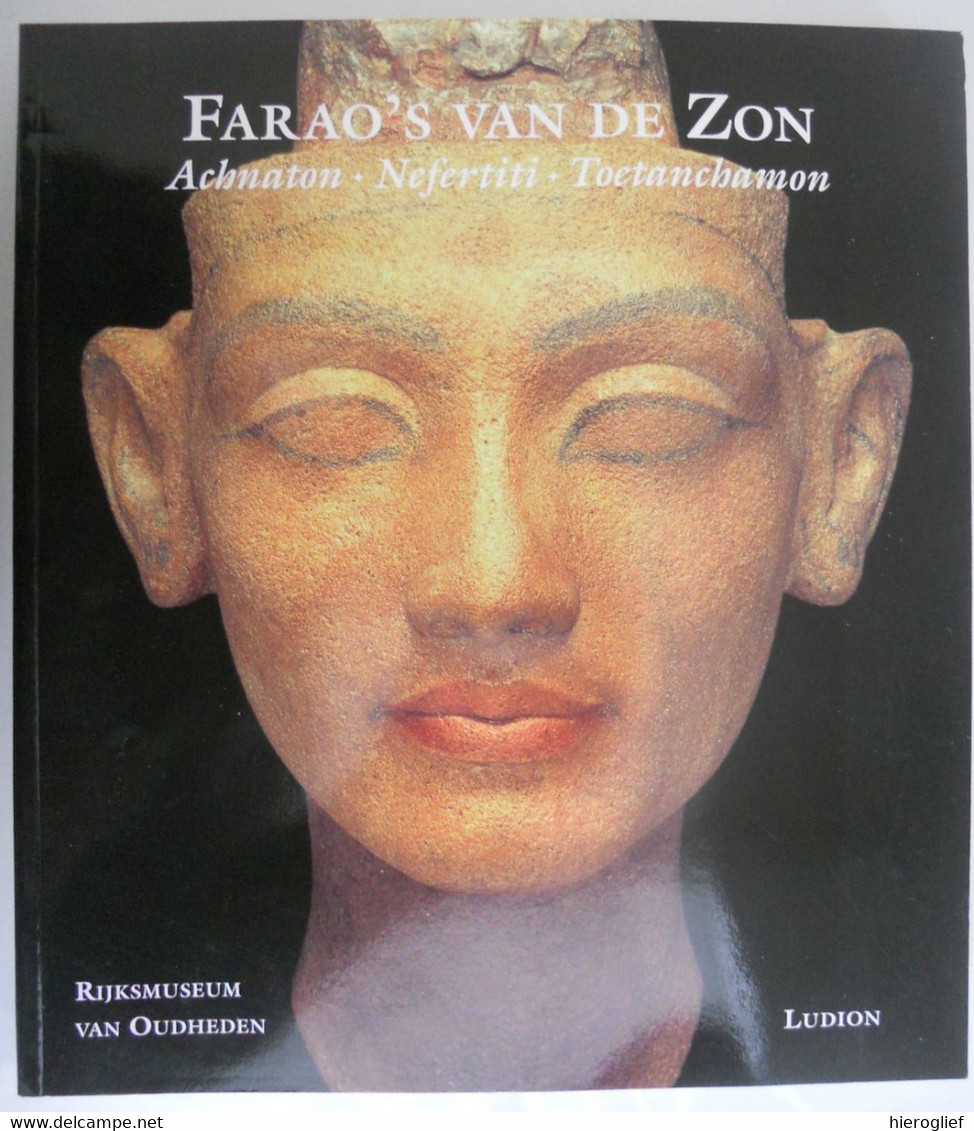 FARAO'S VAN DE ZON Achmaton Nefertiti Toetanchamon Leiden Rijksmuseum Voor Oudheden Egypte - Histoire