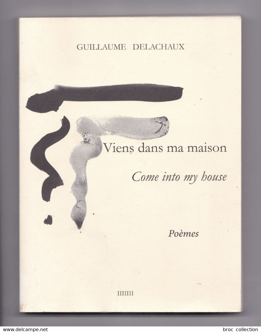 Viens Dans Ma Maison / Come Into My House, Poèmes Et Calligraphies De Guillaume Delachaux, 2014, Meaulne - Auteurs Français