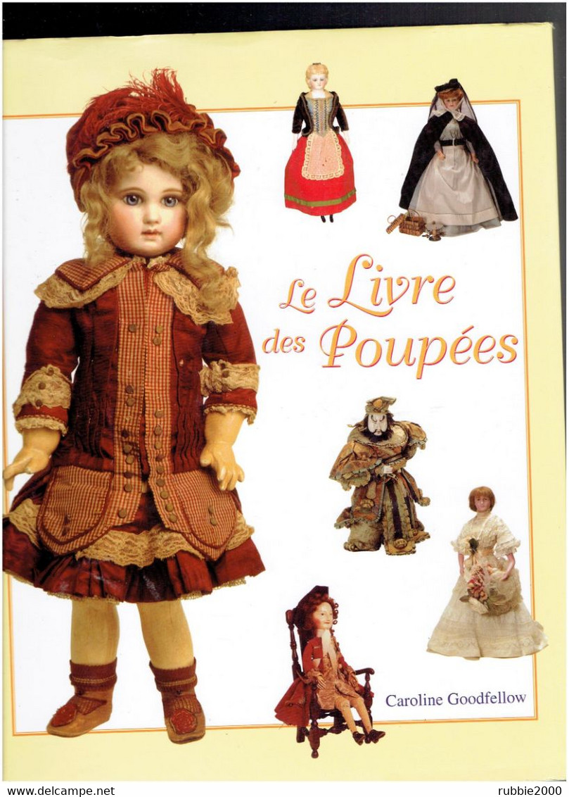 LE LIVRE DES POUPEES 2004 CAROLINE GOODFELLOW 400 PHOTOGRAPHIES COMMENTEES DESCRIPTION DETAILLEE DE CHAQUE POUPEE - Altri & Non Classificati