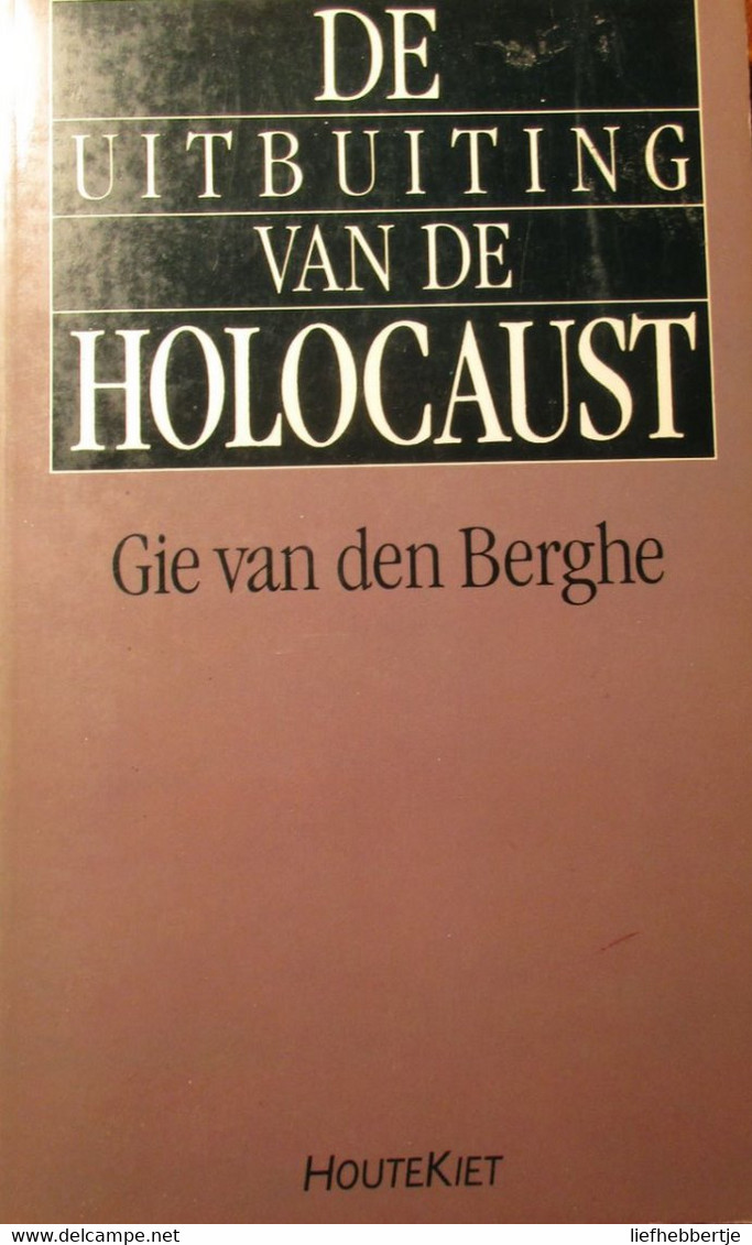 De Uitbuiting Van De Holocaust - Door Gie Van Den Berghe - 1990 - Jodenvervolging Joden - Guerra 1939-45