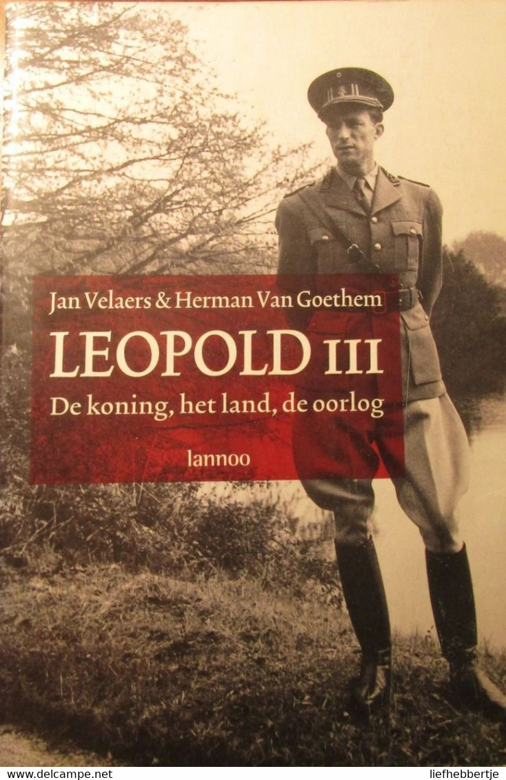 Leopold III - De Koning, Het Land, De Oorlog - Door J. Velaers En H. Van Goethem - 2001 - Oorlog 1939-45