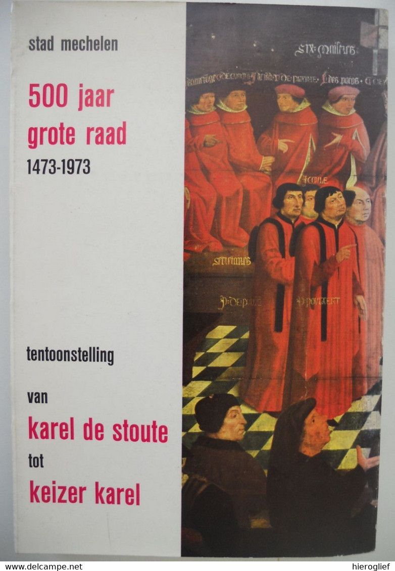 STAD MECHELEN 500 Jaar Grote Raad - Van Karel De Stoute Tot Keizer Karel 1473-1973  1973 Catalogus Tentoonstelling - Histoire