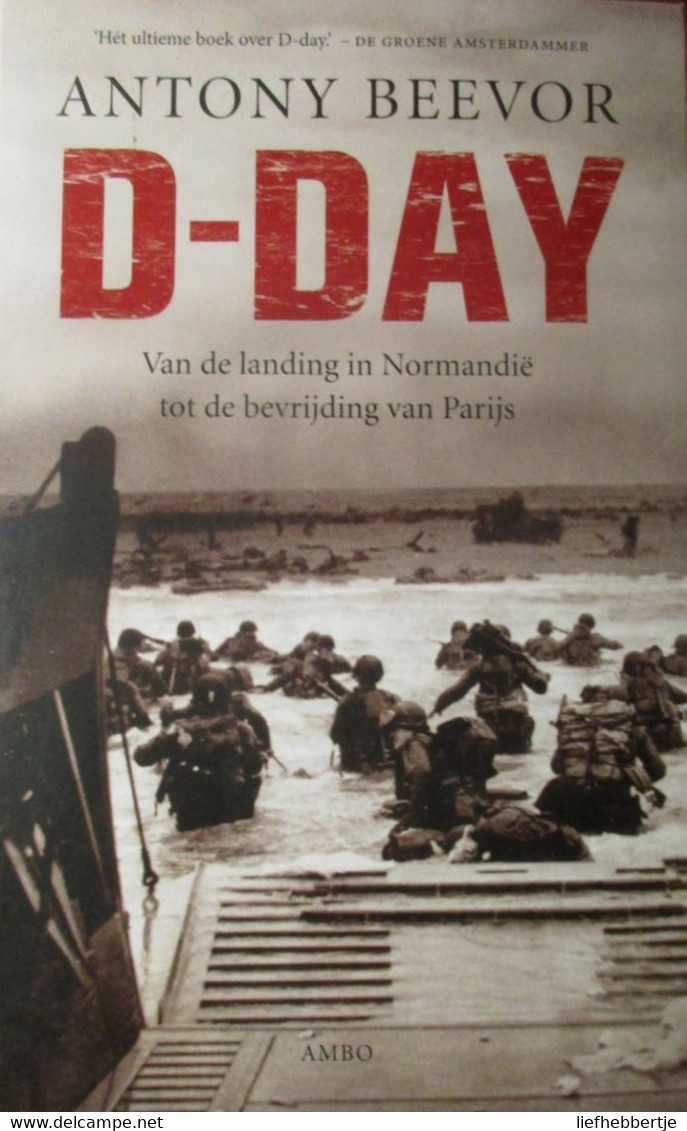 D-Day - Van De Landing In Normandië Tot De Bevrijding Van Parijs - Door A. Beevor - 2010 - War 1939-45