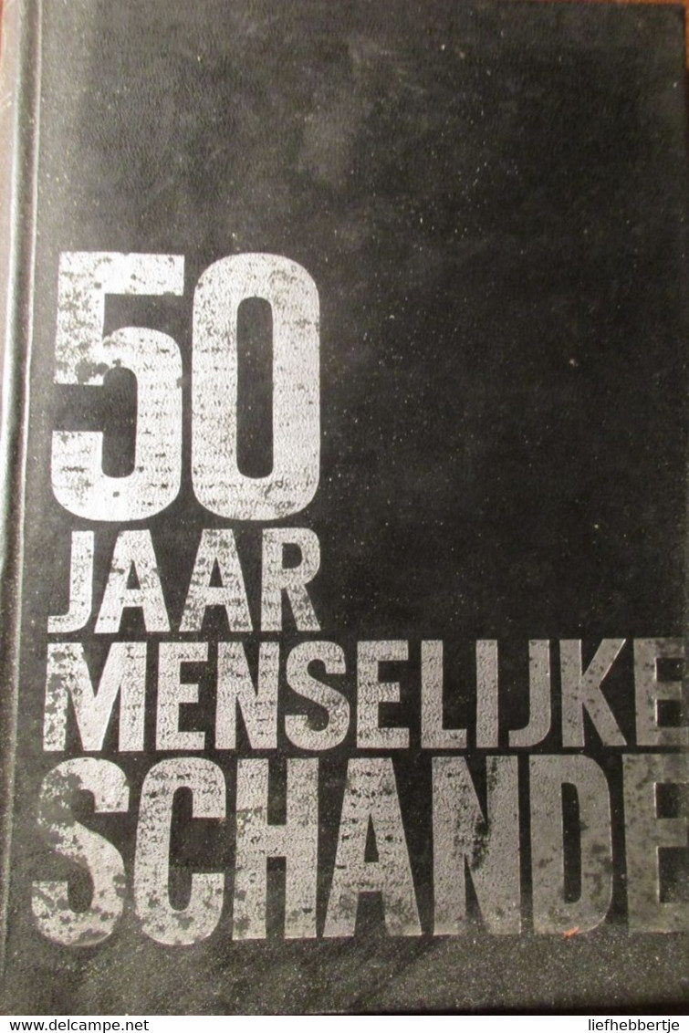 50 Jaar Menselijke Schande - Door F. Van Maele - Uitg. Te Gent Bij De Steenbok - Guerra 1939-45