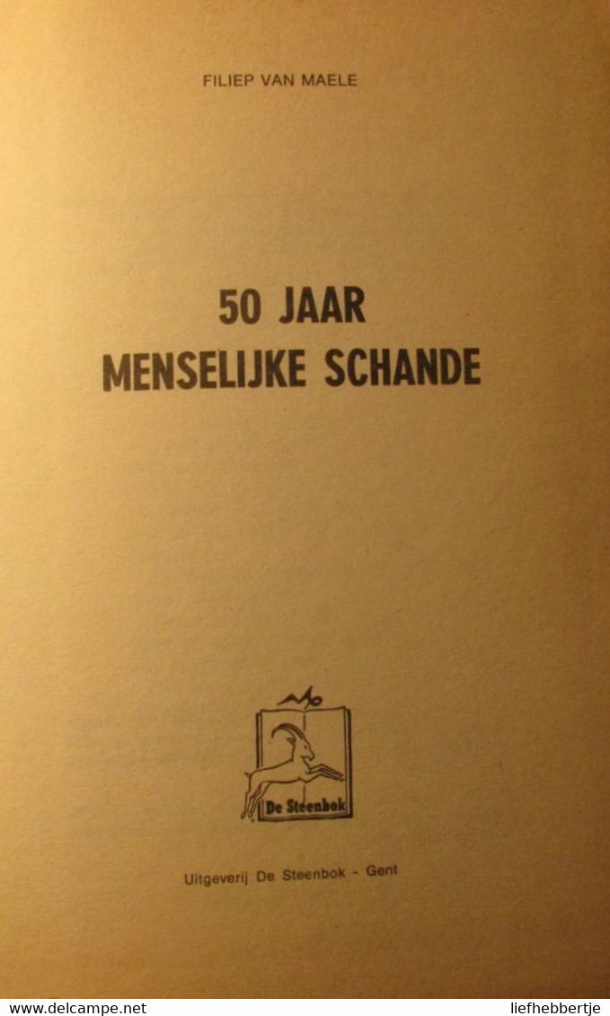 50 Jaar Menselijke Schande - Door F. Van Maele - Uitg. Te Gent Bij De Steenbok - Guerre 1939-45