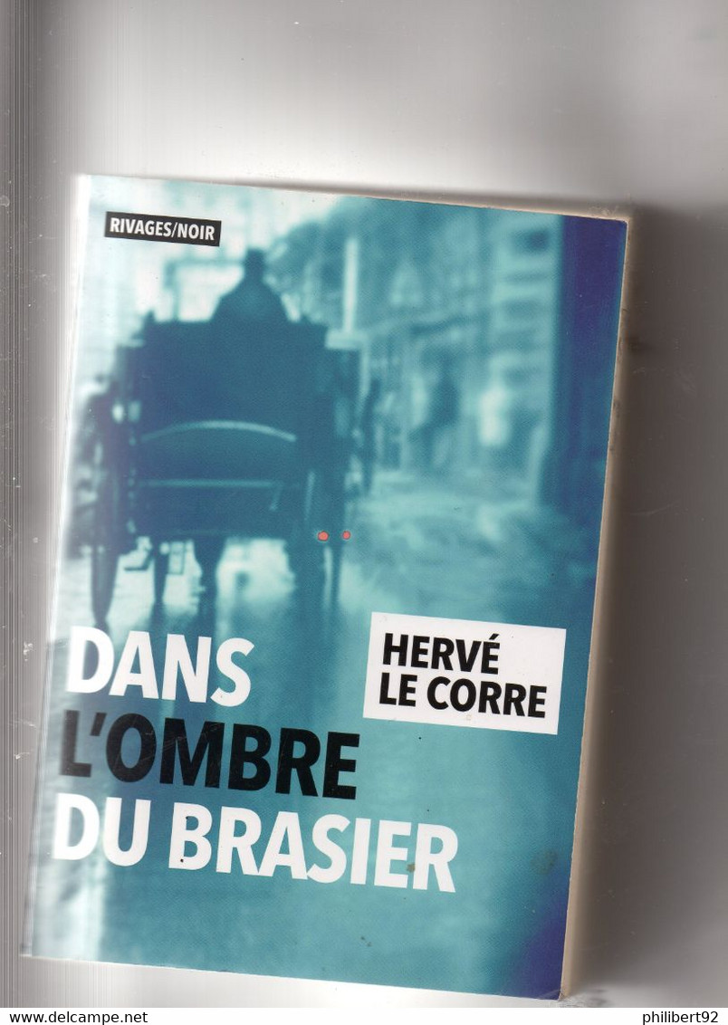 Hervé Le Corre. Dans L'ombre Du Brasier. - Rivage Noir