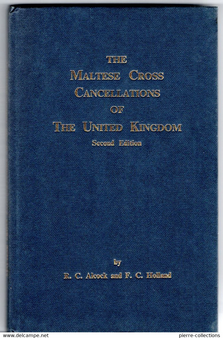 ALCOCK Et HOLLAND - "The Maltese Cross Cancellations Of The United Kingdom" - Second Edition - Guides & Manuels