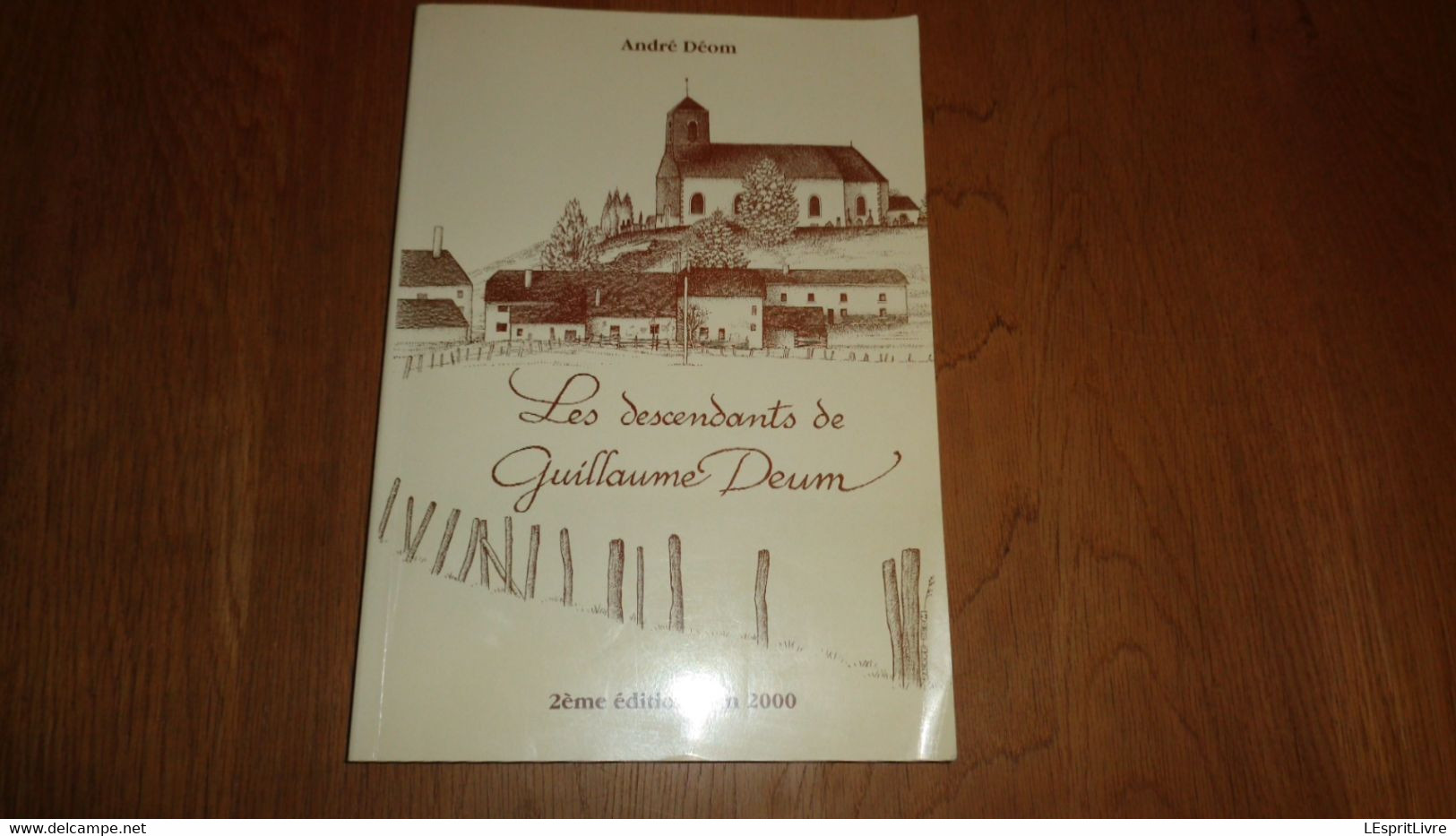 LES DESCENDANTS DE GUILLAUME DEUM André Déom Régionalisme Généalogie Histoire Famille Deum Déom Déome Ardenne Léglise - Belgique