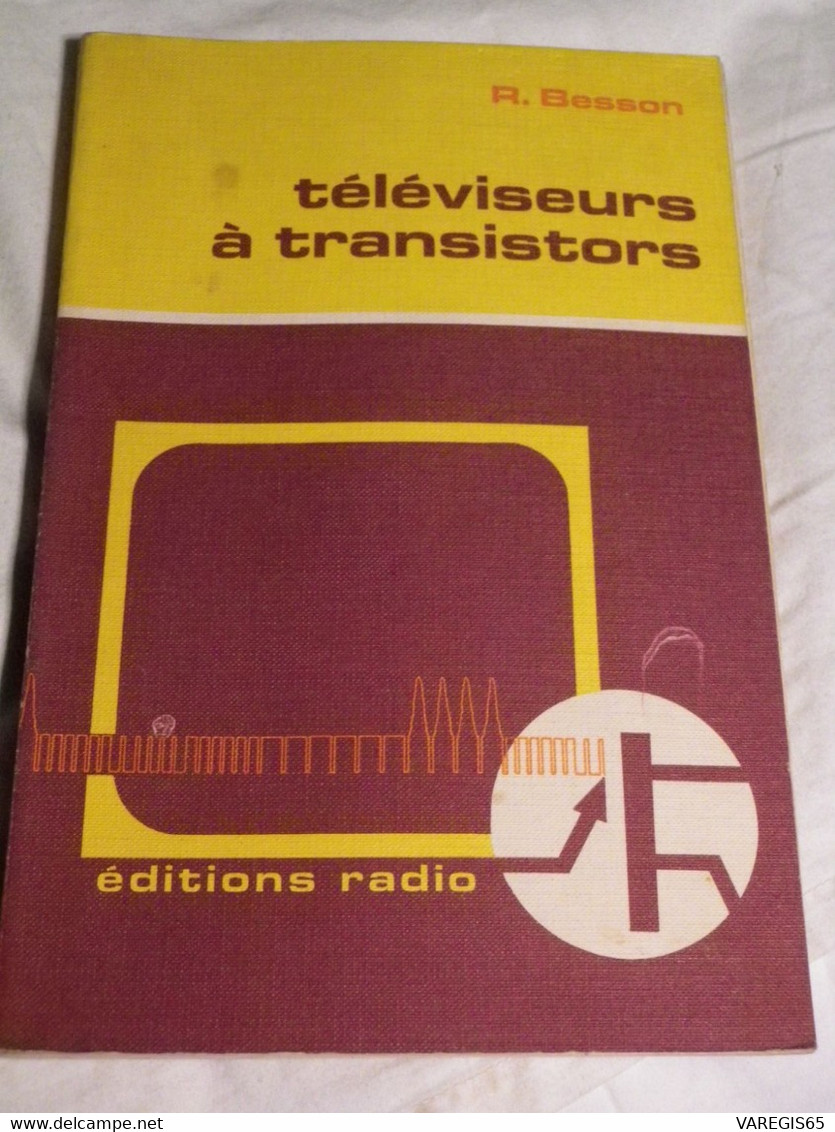 2 LIVRES TECHNIQUES TV - FONCTIONNEMENT REGLAGE DES TV COULEURS / VARLIN - TELEVISEURS A TRANSISTORS / BESSON - Ed RADIO