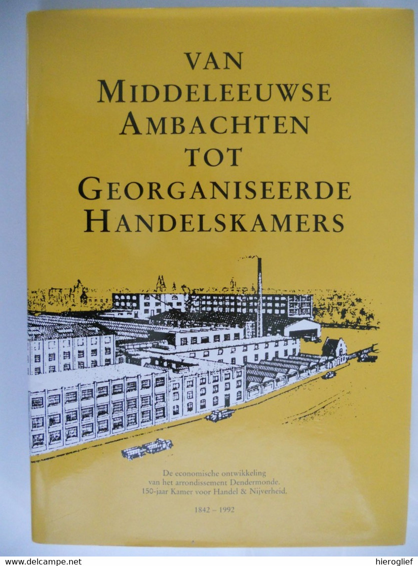 VAN MIDDELEEUWSE AMBACHTEN TOT GEORGANISEERDE HANDELSKAMERS 150j. Arrondissement Dendermonde - Histoire