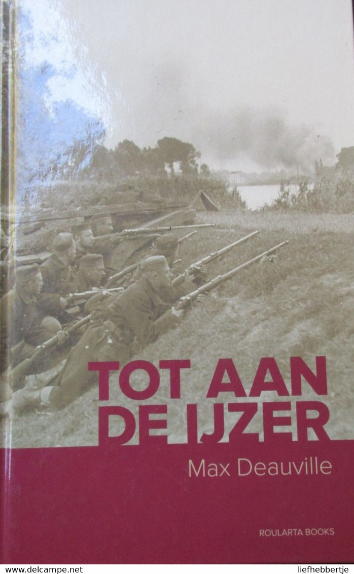 Tot Aan De Ijzer - Door Max Deauville - 2011 - Guerre 1914-18