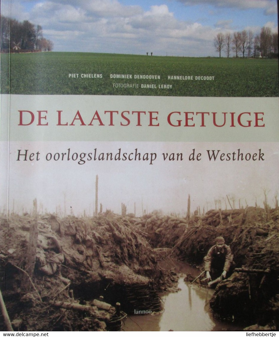 De Laatste Getuige - Het Oorlogslandschap Van De Westhoek - Door Piet Chielens Ea - 2006 - Guerre 1914-18