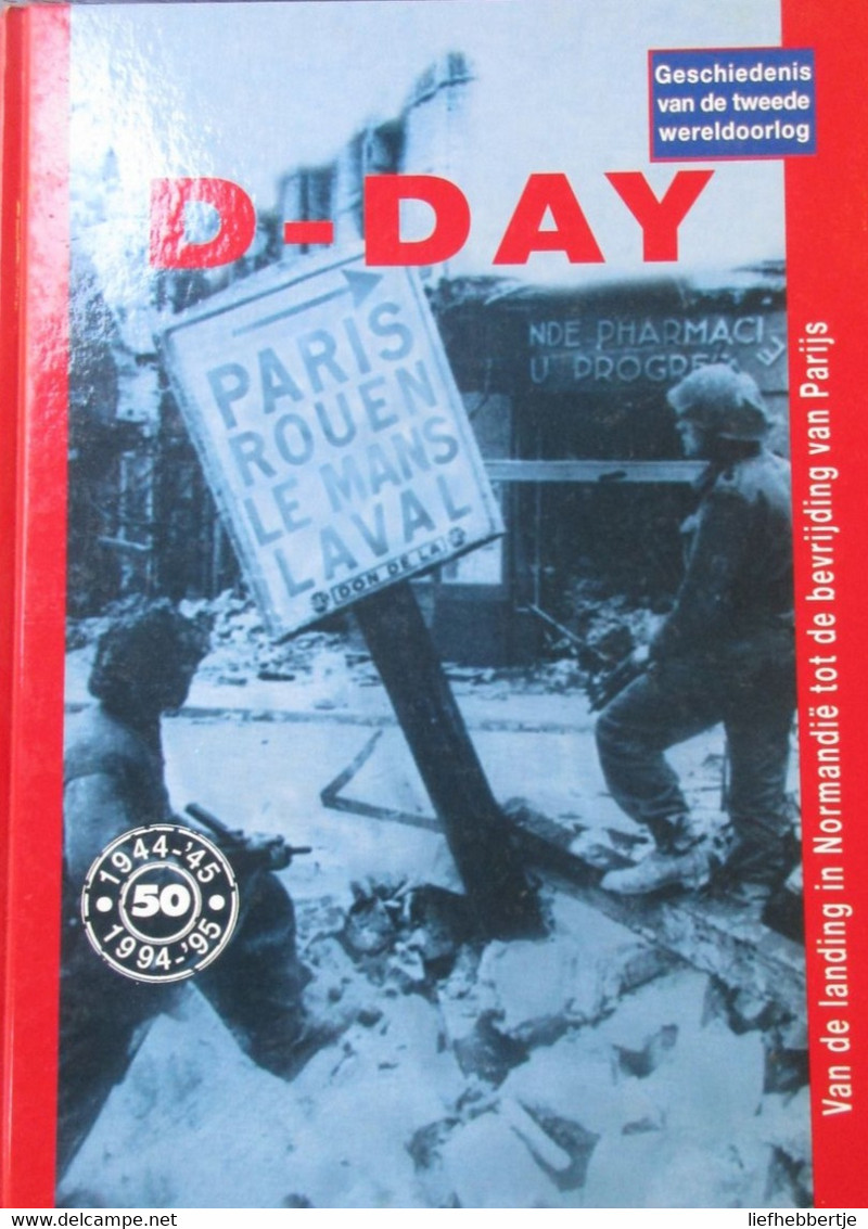 D-Day - Geschiedenis Van De Tweede Wereldoorlog - 1994 - Van Landing Normandië Tot Bevrijding Parijs - War 1939-45