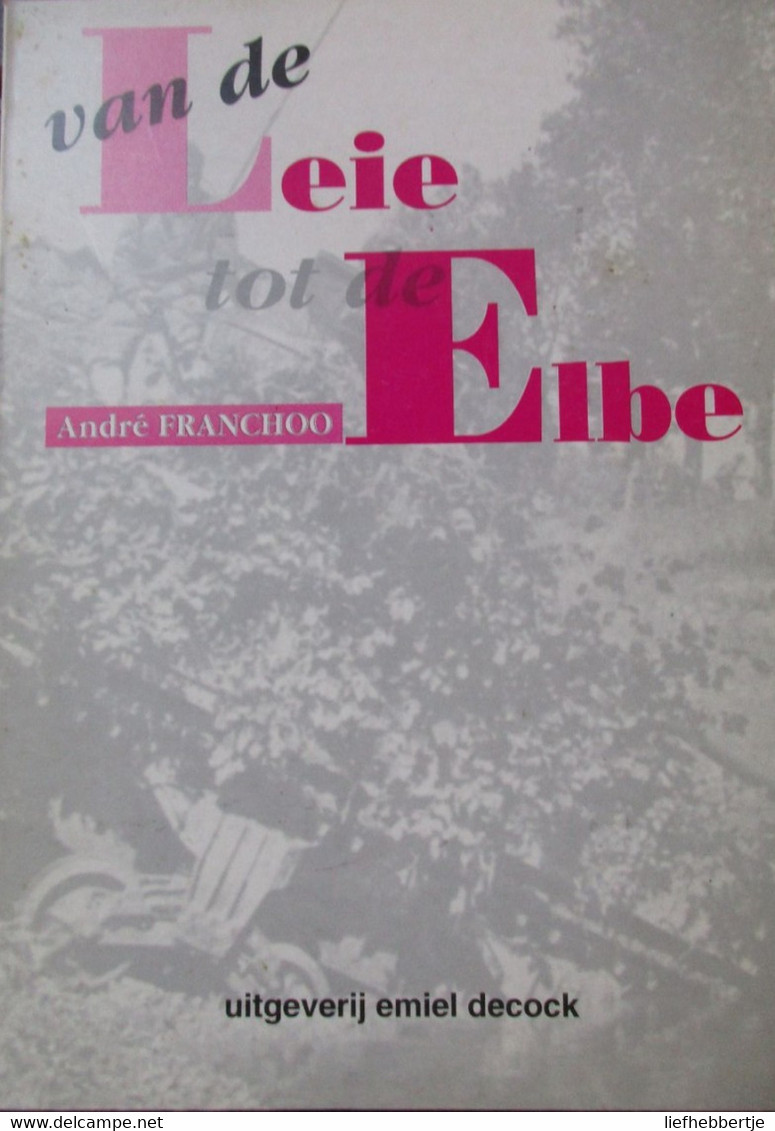 Van De Leie Tot De Elbe - Door A. Franchoo Uit Varsenare - 1994 - Oorlog 1939-45