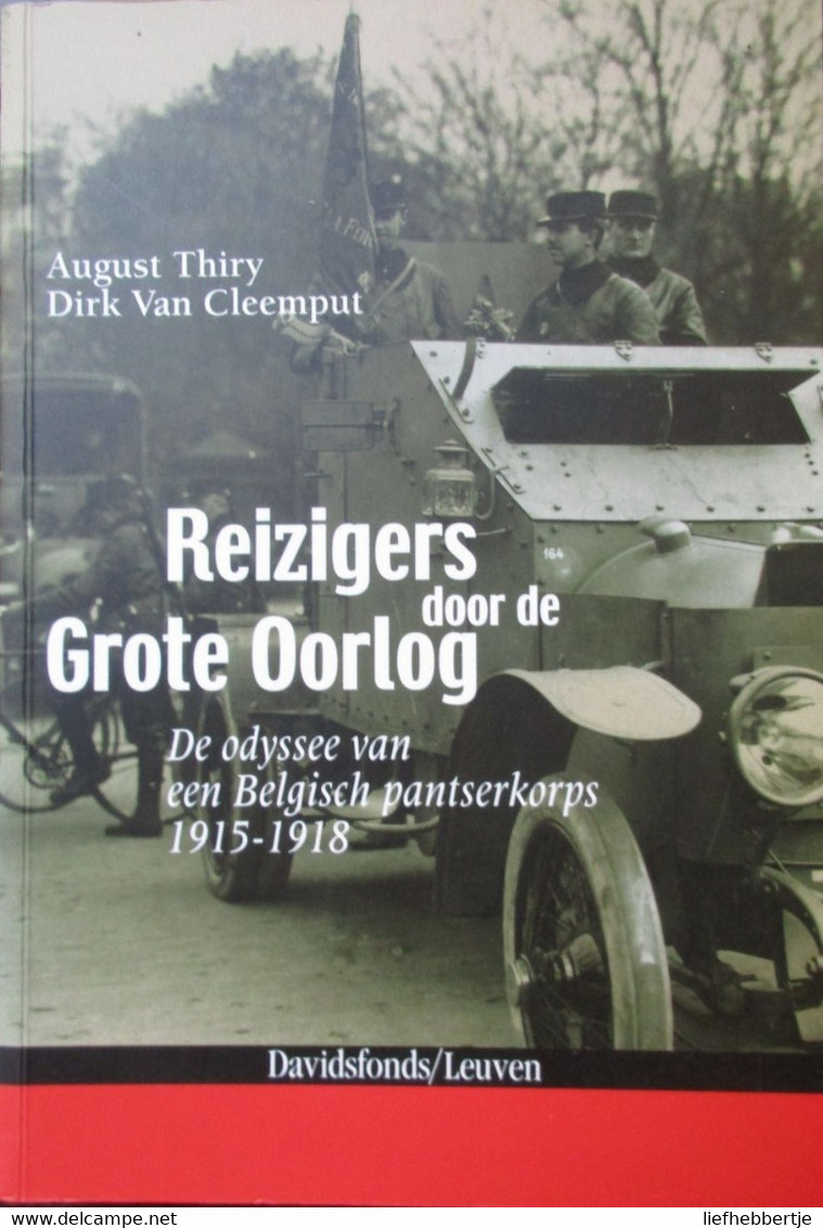 Reizigers Door De Grote Oorlog - De Odyssee Van Een Belgisch Pantserkorps 1915-1918 - WO I - Guerra 1914-18
