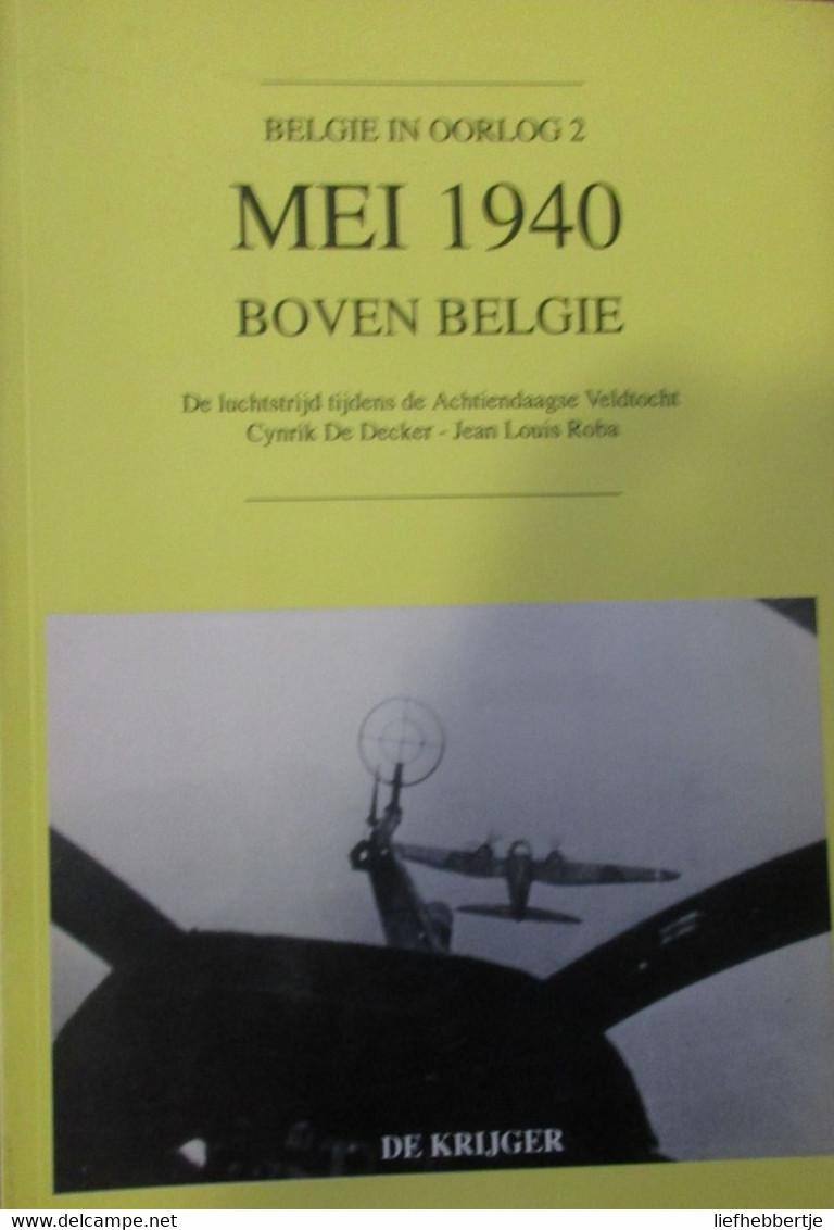 Mei 1940 Boven België - De Luchtstrijd Tijdens De Achtiendaagse Veldtocht - Door C. De Decker En J. Roba - 1993 - War 1939-45