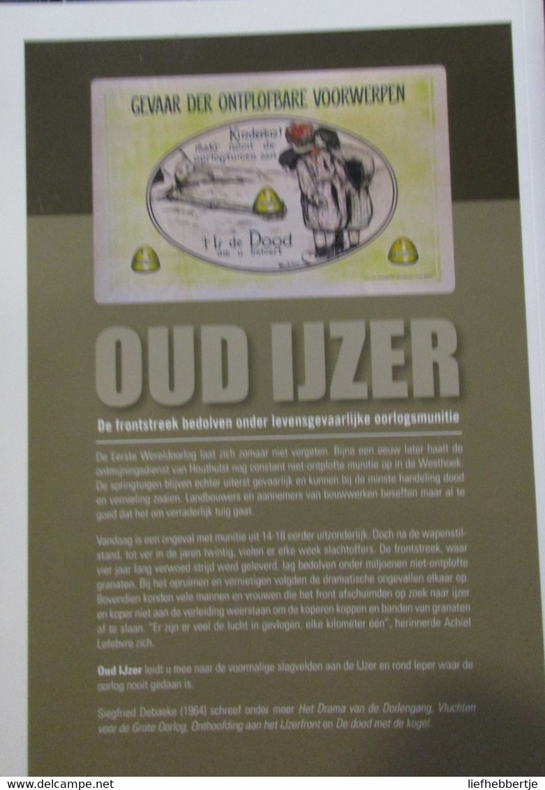 Oud Ijzer - De Frontstreek Bedolven Onder Levensgevaarlijke Oorlogsmunitie - Door S. Debaecke - 2010 - Guerre 1914-18