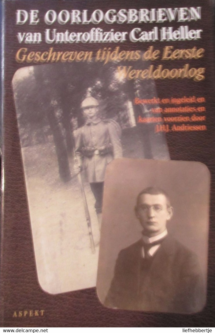 De Oorlogsbrieven Van Unteroffizier Carl Heller - Eerste Wereldoorlog - Bew. Door J. Andriessen - 2003 - Guerra 1914-18