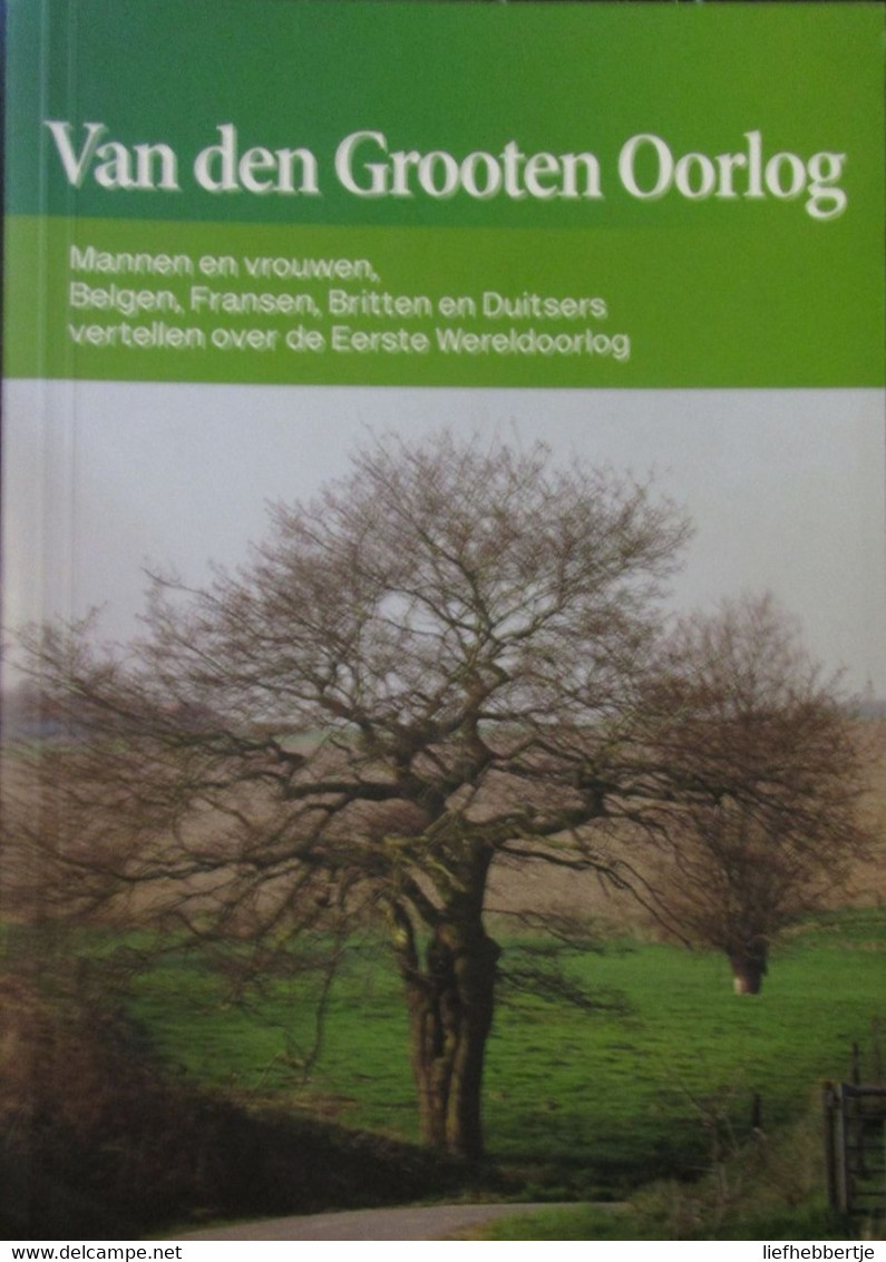 Van Den Grooten Oorlog - Mannen En Vrouwen, Belgen, Fransen, Britten En Duitsers Vertellen Over WO I - 2016 - Guerre 1914-18