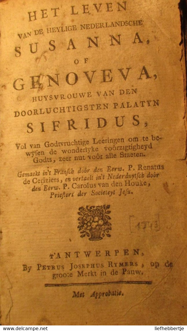 Het Leven Van De Heylige Nederlandsche Susanna, Of Genoveva, Huysvrouwe Van ... Sifridus - 1743 - Door De Ceriziers - Vecchi