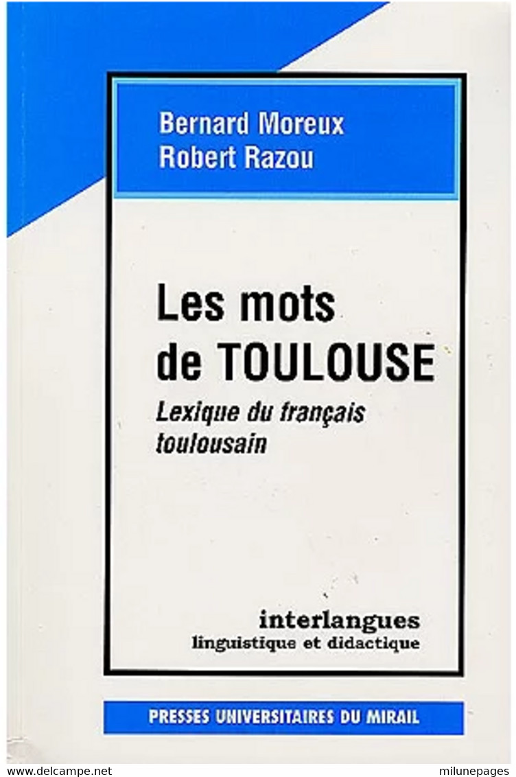 Les Mots De Toulouse Léxique Du Français Toulousain Par B.Moreux Et R.Razou Presses Universitaires Du Mirail 2000 - Midi-Pyrénées