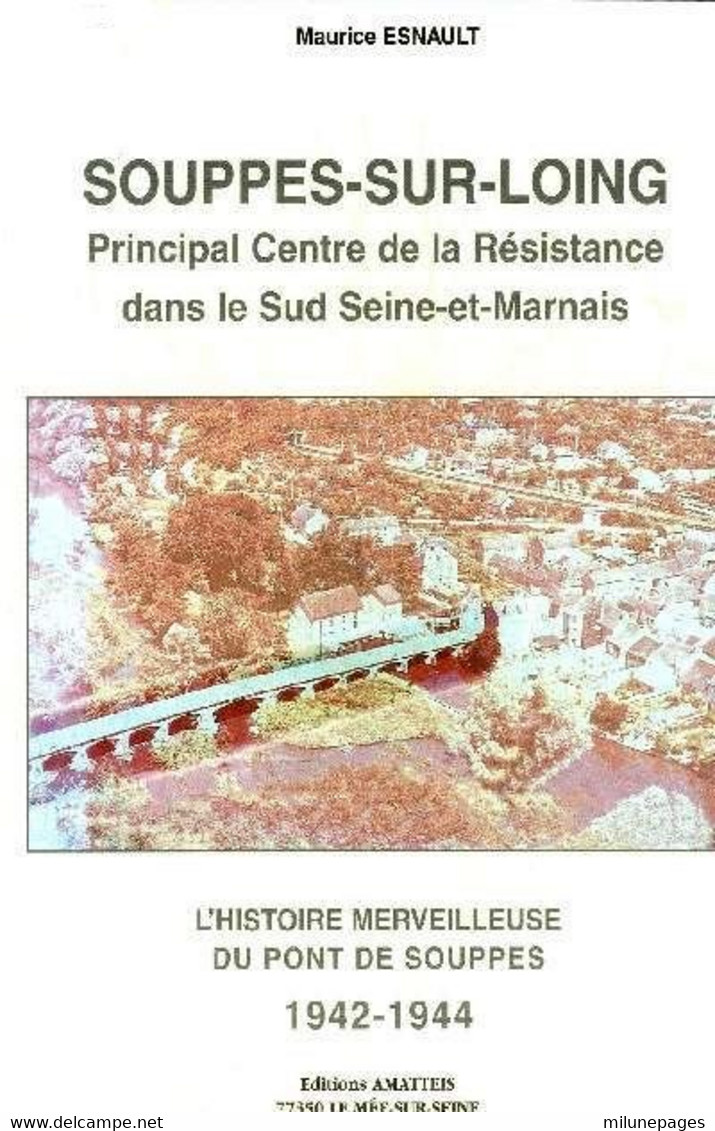 Souppes Sur Loing Principal Centre De La Résisitance Dans Le Sud De La Seine Et Marne Par Maurice Esnault - Ile-de-France